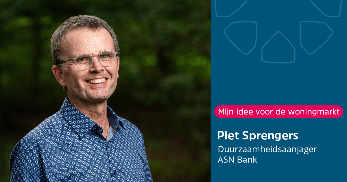 Interview met Piet Sprengers, duurzaamheidsaanjager ASN Bank, over de woningmarkt.