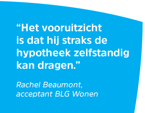 Het vooruitzicht is dat hij straks de hypotheek zelfstandig kan dragen